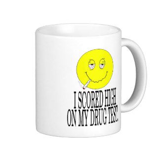 I scored high on my drug test mug