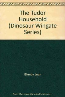The Tudor Household (Dinosaur Wingate Series) Jean Ellenby 9780521262620 Books