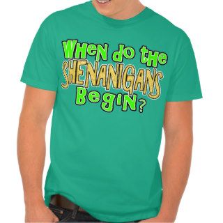 When do the Shenanigans Begin Tees