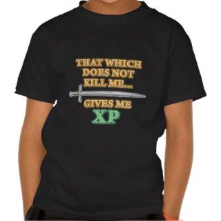 That Which Does Not Kill Me T Shirts