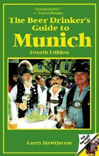 The Beer Drinker's Guide to Munich Larry Hawthorne, Heather Hawthorne, Eliska Jezkova 9780962855511 Books