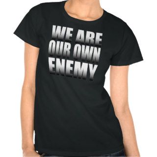 We Are Our Own Enemy Ah Boys To Men Quote Tshirt