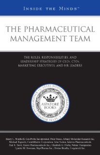The Pharmaceutical Management Team The Roles, Responsibilities, and Leadership Strategies of CEOs, CTOs, Marketing Executives, and HR Leaders (Inside the Minds) Aspatore Books Staff 9781596224636 Books