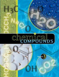 Chemical Compounds Edition 1. 3 Volume Set Neil Schlager, Jayne Weisblatt, David E. Newton, Charles B. Montney 9781414401508 Books