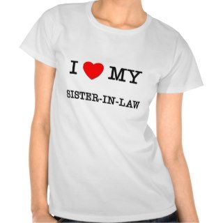 I Heart My SISTER IN LAW T Shirts