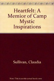 Heartfelt A Memoir of Camp Mystic Inspirations Claudia Sullivan 9781571685506 Books