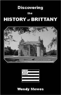Discovering the History of Brittany Wendy Mewes 9780953600151 Books