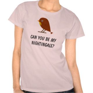 Did Did Did Did Can you BE my nightingale? Tee Shirt