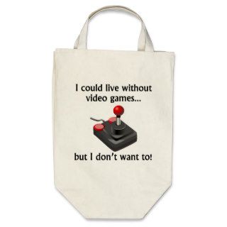 I Could Live Without Video Games Tote Bag