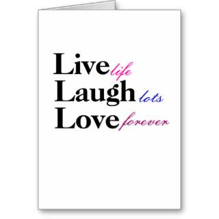 Live, Laugh, Love, life, lots, forever Greeting Card