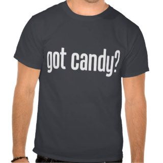 Got Candy? T Shirt