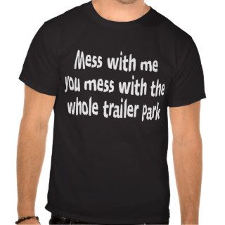 Mess with me? shirts
