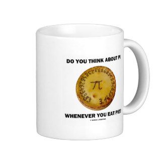 Do You Think About Pi Whenever You Eat Pie? Mug