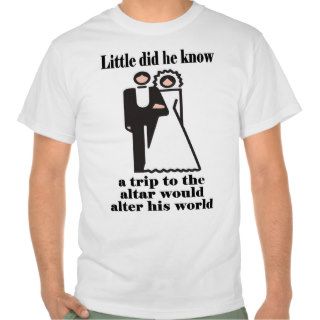 Funny Wedding Groom Humor Alter His World 2 Tee Shirts