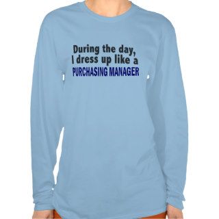 During The Day I Dress Up Like Purchasing Manager T shirt