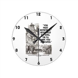 You Must Remember Or I'll Have You Executed King Wallclocks