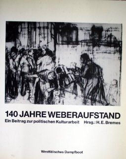140 Jahre Weberaufstand in Schlesien Industrie und Technik   gestern und heute ein Beitrag zur politischen Kulturarbeit H. E. Bremes Bücher