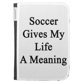 Soccer Gives My Life A Meaning Kindle Folio Case
