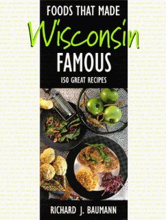 Foods That Made Wisconsin Famous 150 Great Recipes Stan Stoga, Richard Baumann, Rick Baumann Fremdsprachige Bücher