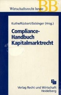 Compliance Handbuch Kapitalmarktrecht Publizitts  und Verhaltenspflichten fr Aktiengesellschaften Thorsten Kuthe, Susanne Rckert, Mirko Sickinger Bücher