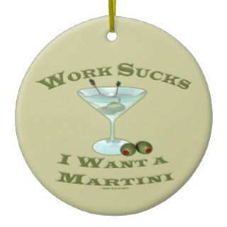 Cocktail party Humor I Want A martini Work Sucks Christmas Ornament