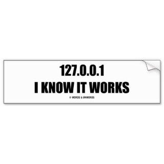 127.0.0.1 I Know It Works (Information Technology) Bumper Sticker