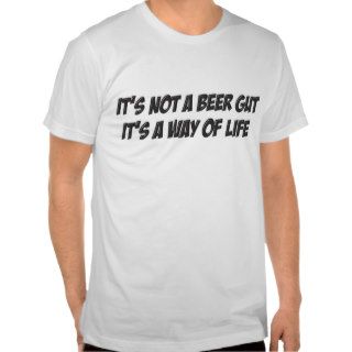 It's not a beer Gut it's a way of life T shirt
