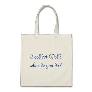 I collect dolls what do you do tote bag