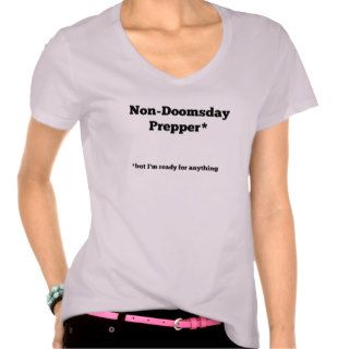 Non Doomsday Prepper but I'm ready for anything Shirt