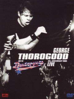 30th Anniversary Tour Live George Thorogood & The Destroyers DVD & Blu ray