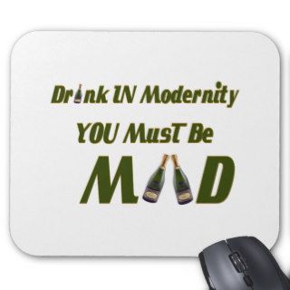 Drink in modernity you must be mad mouse pads