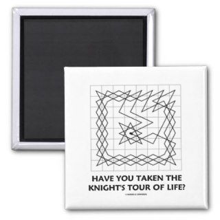 Have You Taken The Knight's Tour Of Life? (Closed) Fridge Magnet