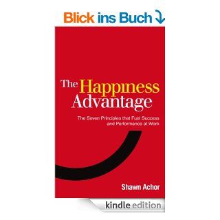 The Happiness Advantage The Seven Principles of Positive Psychology that Fuel Success and Performance at Work eBook Shawn Achor Kindle Shop