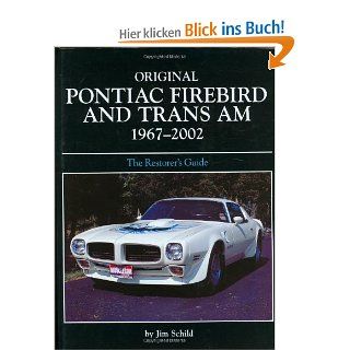 Original Pontiac Firebird and Trans Am 1967 2002 The Restorer's Guide Original Motorbooks International Jim Schild Fremdsprachige Bücher