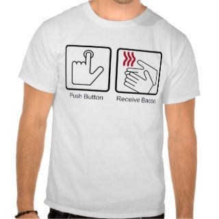 Push Button, Receive Bacon   Bacon Dispenser Shirts