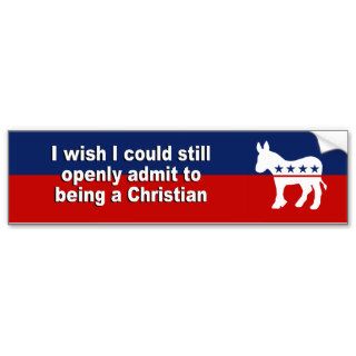 I wish I could still admit to being a Christian Bumper Stickers