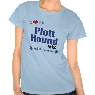 I Love My Plott Hound Mix (Female Dog) Tshirts