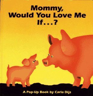 Mommy, Would You Love Me If? Carla Dijs 9780689808135 Books