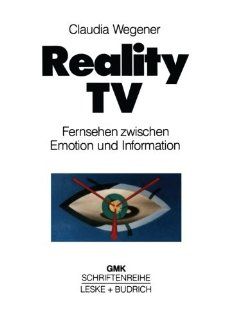 Reality TV Fernsehen zwischen Emotion und Information? (Schriftenreihe der Gesellschaft fr Medienpdagogik und Kommunikationskultur (GMK)) (Volume 7) (German Edition) (9783810012548) Claudia Wegener Books