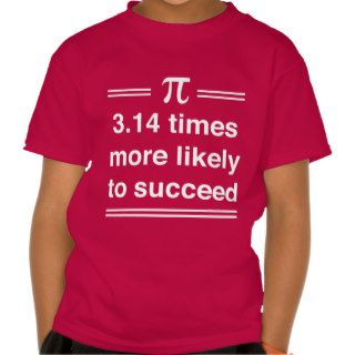 3.14 times more likely to succeed t shirts