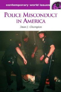 Police Misconduct in America A Reference Handbook Dean John Champion 9781576075999 Books