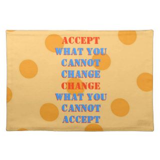 WHAT YOU CANNOT CHANGE   WHAT YOU CANNOT  ACCEPT PLACE MAT