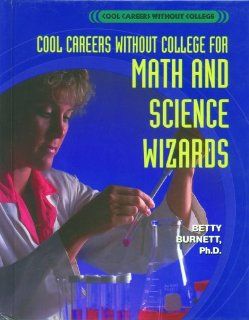 For Math and Science Wizards (Cool Careers Without College) Betty Burnett Books
