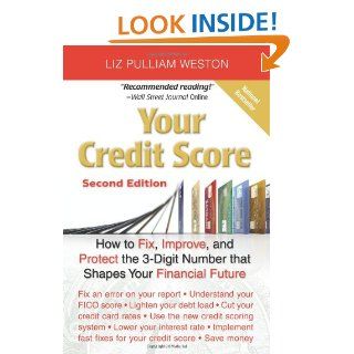 Your Credit Score How to Fix, Improve, and Protect the 3 Digit Number that Shapes Your Financial Future, 2nd Edition Liz Weston 9780132254588 Books