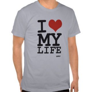 i love my life shirts