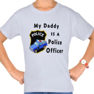 My Daddy Is A Police Officer T shirts