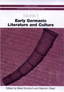 Early Germanic Literature and Culture (Camden House History of German Literature) (9781571131997) Brian Murdoch, Malcolm Read Books