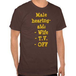 Male hearing aid  Wife  T.V.  OFF Shirts