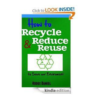 How to Recycle Reduce & Reuse to Save our 'Environment eBook Rodge Daniel Kindle Store