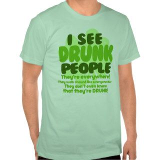 I See Drunk People Theyre Everywhere Tee Shirts